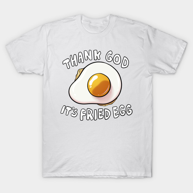 Thank God It's Fried Egg T-Shirt-TOZ